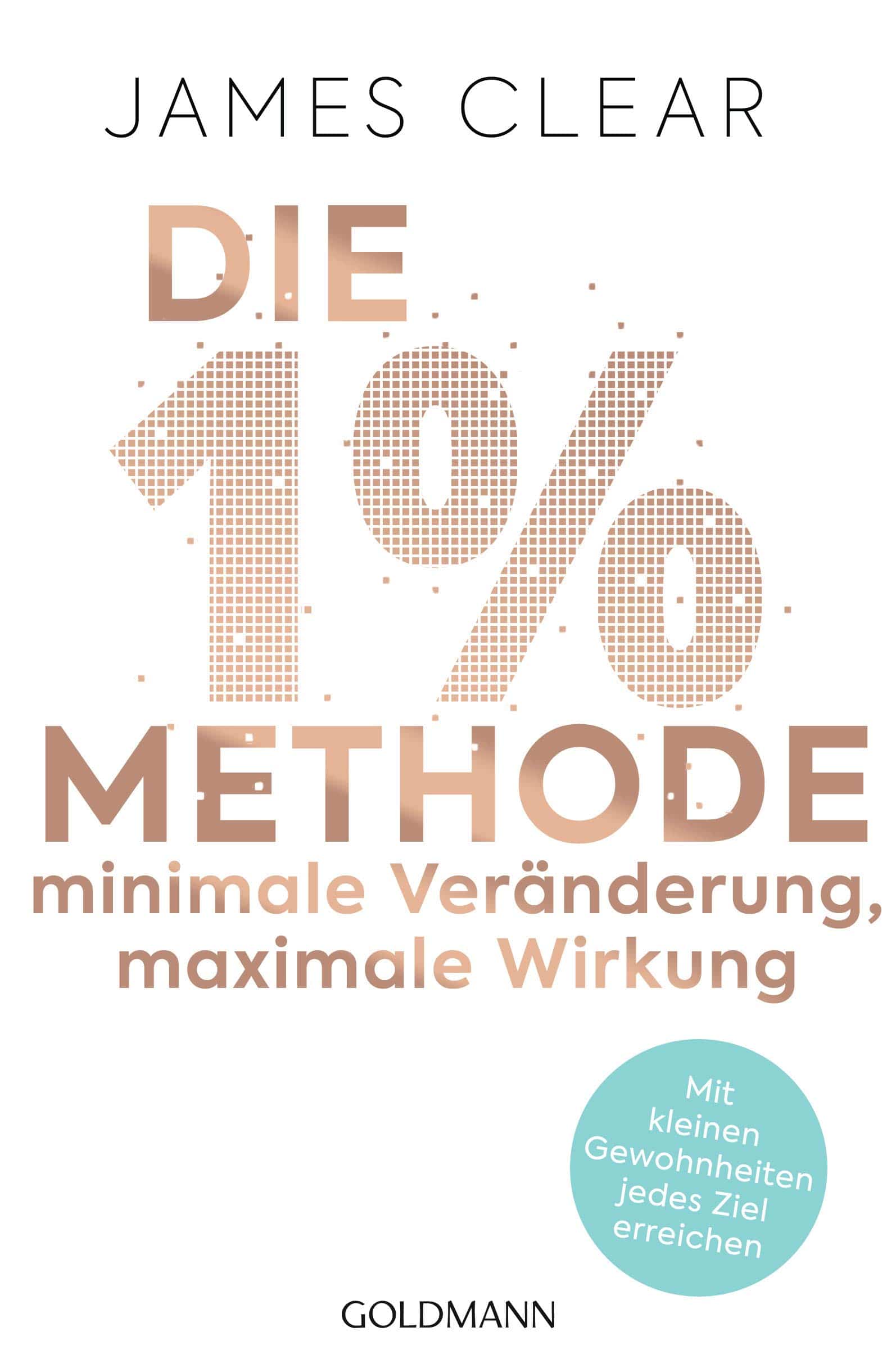James Clear - Die 1% Methode - Minimale Veränderung - Maximale Wirkung